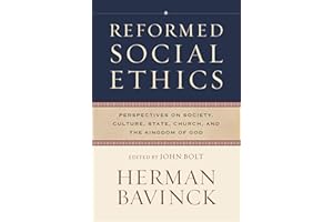 Reformed Social Ethics: Perspectives on Society, Culture, State, Church, and the Kingdom of God (Reformed Ethics)