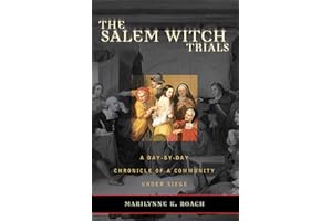 The Salem Witch Trials: A Day-by-Day Chronicle of a Community Under Siege
