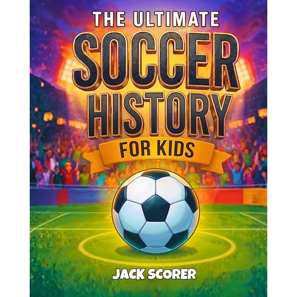Soccer History For Kids with Illustrations (Everything Soccer