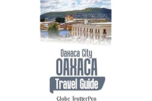 Oaxaca City: Oaxaca Travel Guide