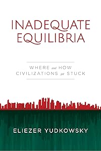 Inadequate Equilibria: Where and How Civilizations Get Stuck