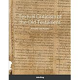 Textual Criticism of the Old Testament: Principles and Practice