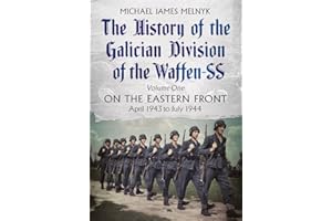 The History of the Galician Division of the Waffen SS: On the Eastern Front: April 1943 to July 1944