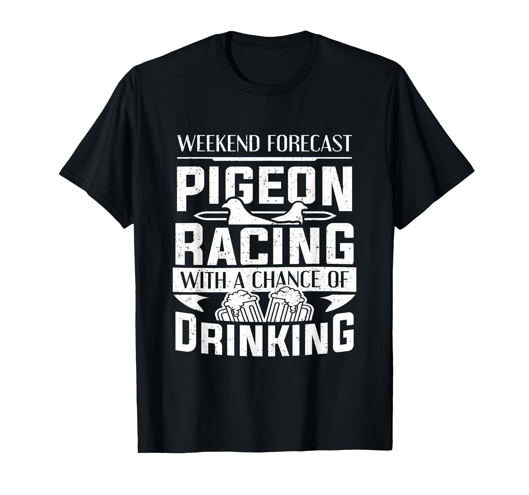 Pigeon Racer Weekend Pigeon Racing With A Chance Of Drinking T-Shirt