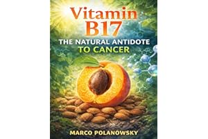 Vitamin B17: The Natural Antidote to Cancer