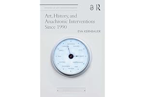 Art, History, and Anachronic Interventions Since 1990 (Studies in Art Historiography)