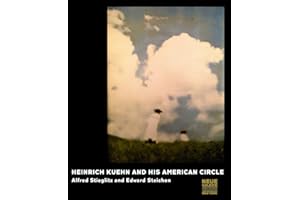 Heinrich Kuehn and His American Circle: Alfred Stieglitz and Edward Steichen
