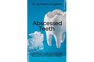 Comprehensive Insights into Abscessed Teeth: Unveiling Pathways to Diagnosis, Treatment, and Preventive Strategies (Medical c