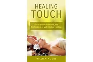 Healing Touch: The History, Principles, and Techniques of Osteopathic Healing (Health Books Book 23)
