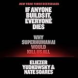 If Anyone Builds It, Everyone Dies: Why Superhuman