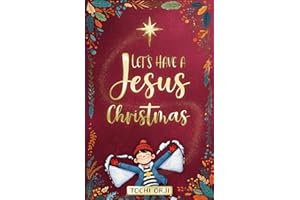 Let's Have a Jesus Christmas: A Story About Discovering the True Joy of the Nativity Beyond the Tinsel and Toys for Kids Ages 7-10