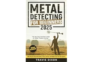 Metal Detecting For Beginners: The New Easy QuickStart Guide for Hidden Treasure Hunting. With Step-By-Step Instructions, Tricks, Secrets, and Helpful Tips from The Experts. Bonus Included!