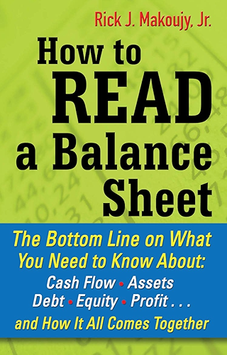 Download How to Read a Balance Sheet: The Bottom Line on What You Need to Know about Cash Flow, Assets, Debt, Equity, Profit...and How It all Comes Together (English Edition) PDF