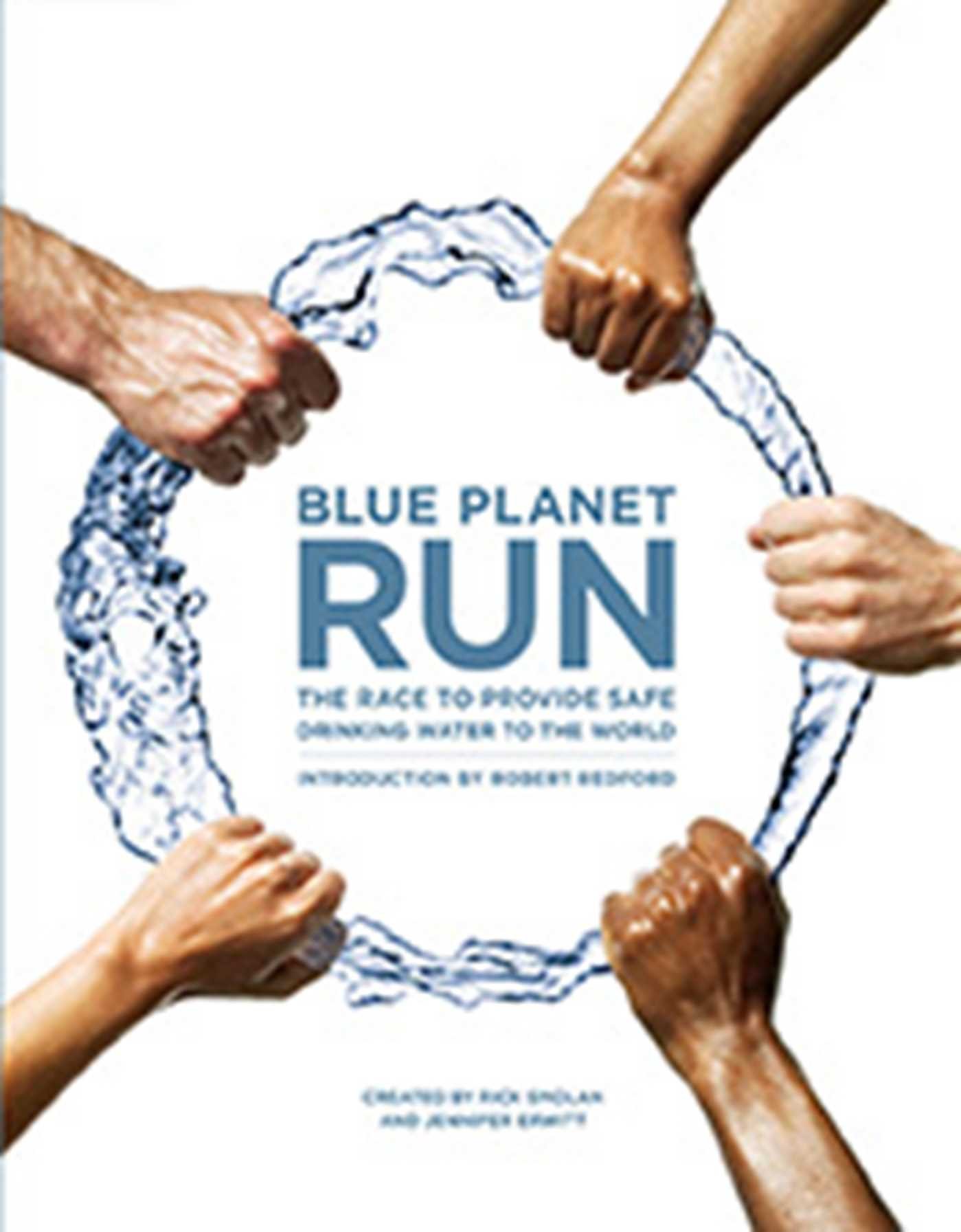 Blue Planet Run The Race To Provide Safe Drinking Water To The World Rick Smolan Jennifer Erwitt Robert Redford Amazon Com Books
