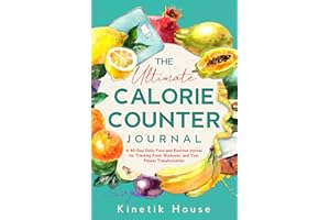 The Ultimate Calorie Counter Journal: A 90-Day Daily Food and Exercise Logbook for Tracking Food, Workouts, and Your Fitness Transformation