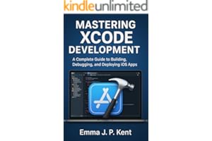 Mastering Xcode Development: A Complete Guide to Building, Debugging, and Deploying iOS Apps