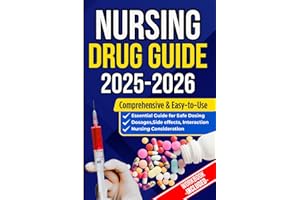 NURSING DRUG GUIDE: The Complete Nurse’s Handbook to Medications, Dosages, Side Effects, and Safe Administration for Clinical
