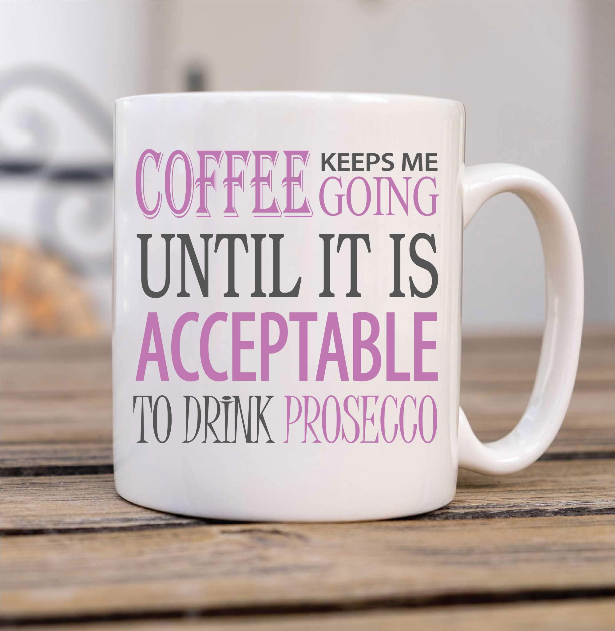 60 Second Makeover Limited Coffee Keeps Me Going Until it is Acceptable to Drink Prosecco Mug Funny Novelty Cup Gift for Friend