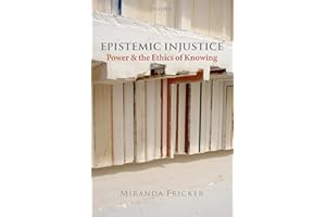 Epistemic Injustice: Power and the Ethics of Knowing