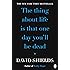 The Thing About Life Is That One Day You'll Be Dead