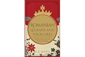 Romanian Legends And Folklores: Timeless Stories from the Heart of the Romania