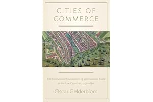 Cities of Commerce: The Institutional Foundations of International Trade in the Low Countries, 1250-1650