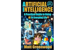 Artificial Intelligence: A Practical Guide to Using AI in Everyday Life