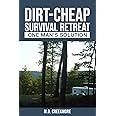 The Dirt-Cheap Survival Retreat: One Man's Solution