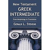 New Testament Greek Intermediate: From Morphology to Translation