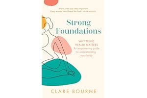 Strong Foundations: The ultimate guide to pelvic floor health through pregnancy, birth, postpartum, perimenopause and menopau