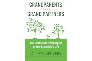 Grandparents Make Grand Partners: How to Have an Eternal Impact on Your Grandchild’s Life