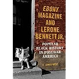 Ebony Magazine and Lerone Bennett Jr.: Popular Black History in Postwar America