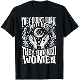 They Didn't Burn Witches Women Feminism Feminist Witch 2side T-Shirt