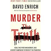 Murder the Truth: Fear, the First Amendment, and a Secret Campaign to Protect the Powerful – An Essential Investigation of America's War on Journalism