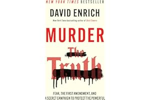 Murder the Truth: Fear, the First Amendment, and a Secret Campaign to Protect the Powerful – An Essential Investigation of America's War on Journalism