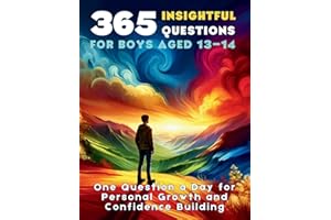 365 Insightful Questions for Boys Aged 13-14: One Question a Day for Personal Growth and Confidence Building