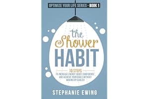 The Shower Habit: 10 Steps to Increase Energy, Boost Confidence, and Achieve Your Goals Without Waking Up Earlier (Optimize Y
