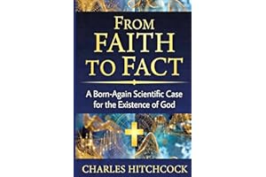 From Faith to Fact: A Born-Again Scientific Case for the Existence of God | Color with Illustrations | God, Science and the E