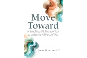Move Toward: A Simplified Ifs Therapy Tool to Welcome All Parts of You