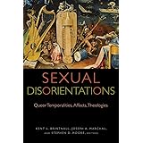 Sexual Disorientations: Queer Temporalities, Affects, Theologies (Transdisciplinary Theological Colloquia)