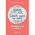 Sorry I'm Late, I Didn't Want to Come: One Introvert's Year of Saying Yes