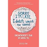 Sorry I'm Late, I Didn't Want to Come: One Introvert's Year of Saying Yes