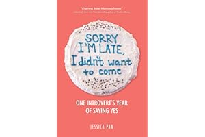 Sorry I'm Late, I Didn't Want to Come: One Introvert's Year of Saying Yes