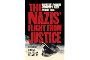 The Nazis' Flight from Justice: How Hitler's Followers Attempted to Vanish Without Trace
