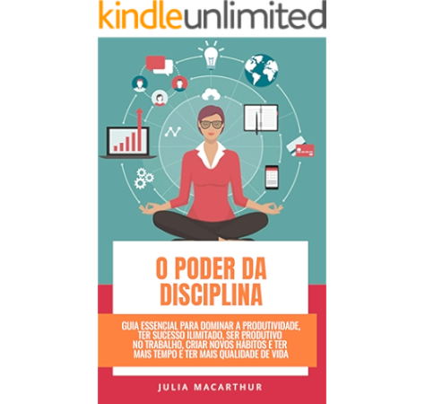O Poder Da Disciplina Guia Essencial Para Dominar A Produtividade Ter Sucesso Ilimitado Ser Produtivo No Trabalho Criar Novos Habitos E Ter Mais Tempo Mais Qualidade De Vida Portuguese Edition