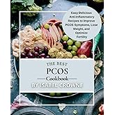 The Best PCOS Cookbook: Easy, Delicious Anti-Inflammatory Recipes to Improve PCOS Symptoms, Lose Weight, and Optimize Fertility