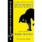 Learn How to Do Witchcraft Rituals and Spells with Your Bare Hands (Witchcraft Spell Books Book 1)