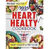 The Heart Healthy Cookbook for Beginners: Simple, Budget-Friendly Recipes to Support Heart Health—Includes a 90-Day Meal Plan & Smart Grocery Guide to Eat Well Without the Stress or Confusion