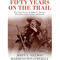 Fifty Years On The Trail: The True Story of John Y. Nelson, Frontiersman, Scout, and Guide book cover Fifty Years On The Trail: The True Story of John Y. Nelson, Frontiersman, Scout, and Guide book cover