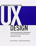 A Project Guide to UX Design: For user experience designers in the field or in the making (2nd Edition) (Voices That Matter)